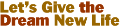 Let's Give the Dream New Life